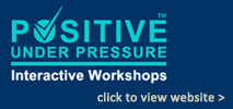 Positive Under Pressure - Interactive Workshops